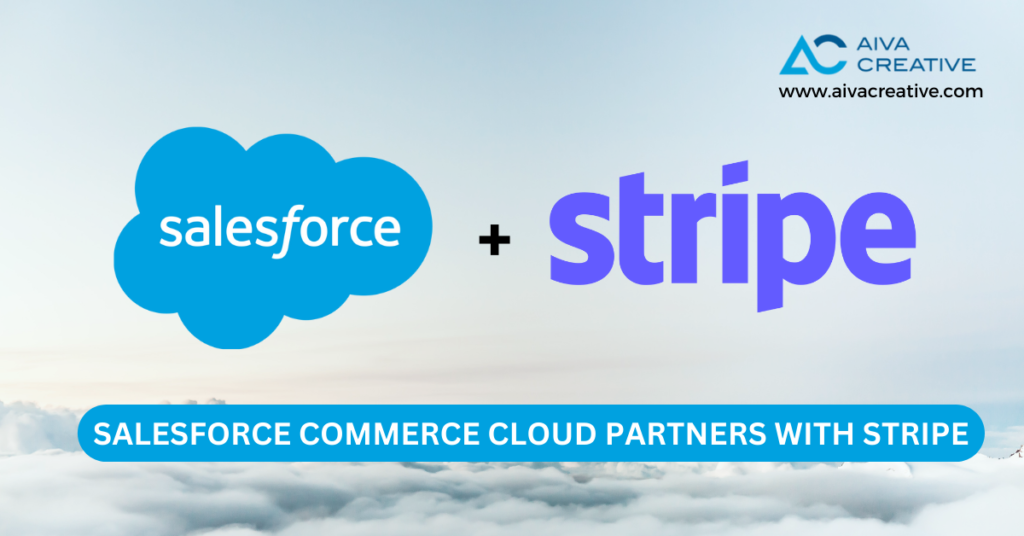 Salesforce Commerce Cloud Partners with Stripe for Enhanced Payment Processing - Aiva Creative