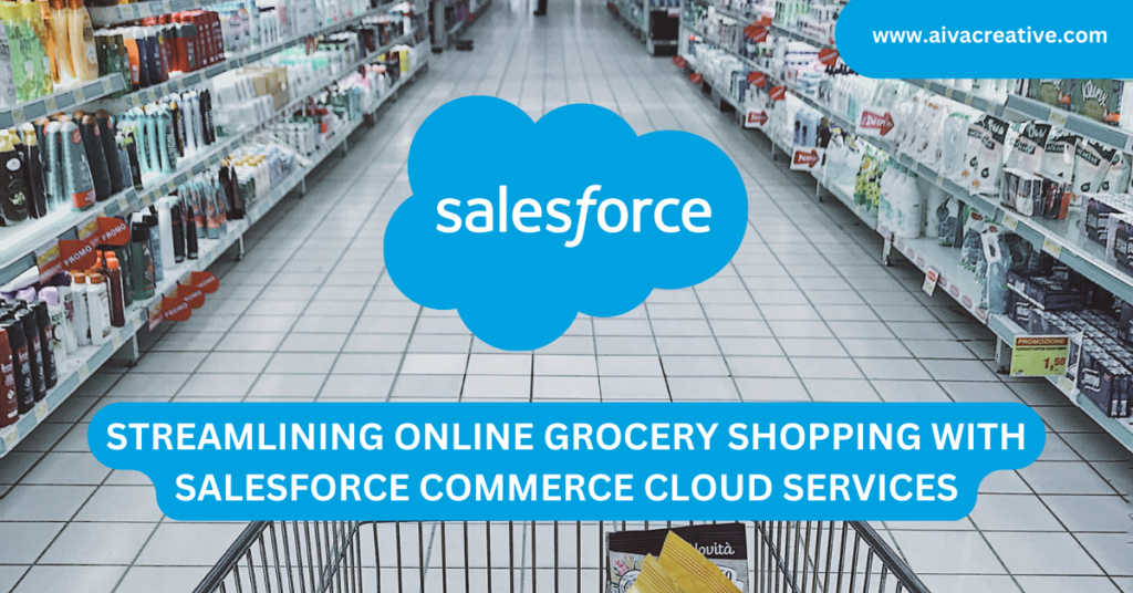 Streamlining Online Grocery Shopping with Salesforce Commerce Cloud Services - Aiva Creative
