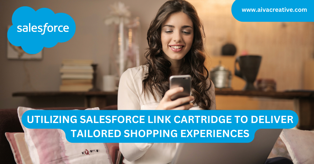 Utilizing Salesforce Link Cartridge to Deliver Tailored Shopping Experiences - Aiva Creative