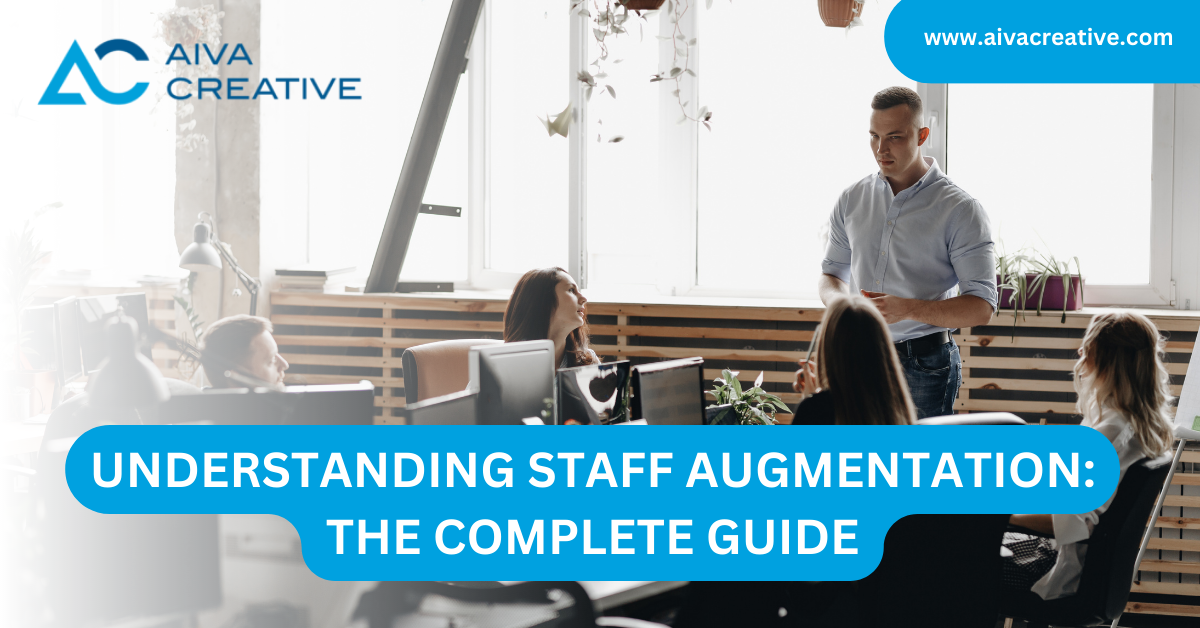 Understanding Staff Augmentation: The Complete Guide - Aiva Creative