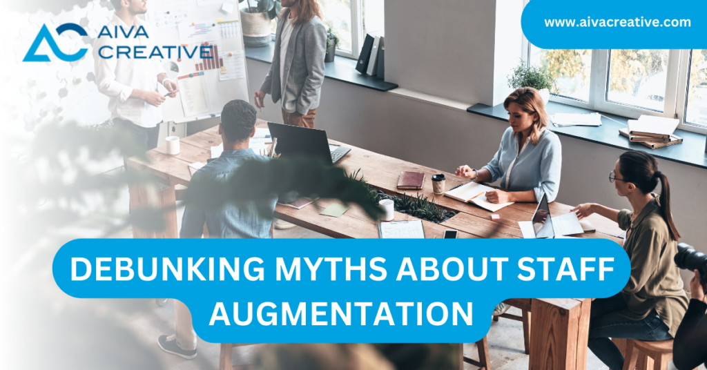 Debunking Myths About Staff Augmentation - Aiva Creative