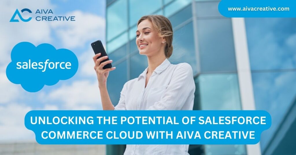 Unlocking the Potential of Salesforce Commerce Cloud with Aiva Creative