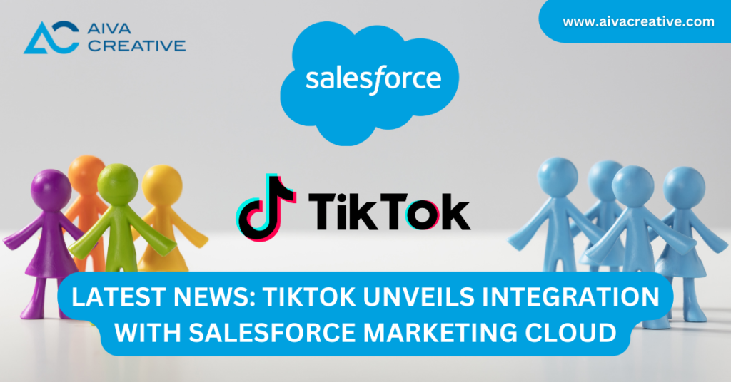 Latest News: TikTok Unveils Integration with Salesforce Marketing Cloud - aiva creative